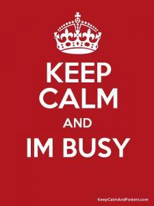 Keep Calm and IM BUSY